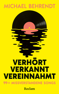 Verhört, verkannt, vereinnahmt. 99 ½ missverstandene Songs