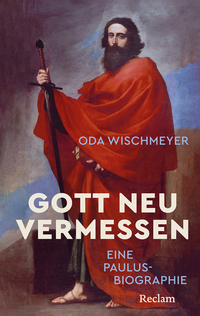 Gott neu vermessen. Eine Paulusbiographie