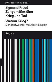 Zeitgemäßes über Krieg und Tod – Warum Krieg? Der Briefwechsel mit Albert Einstein. [Was bedeutet das alles?]