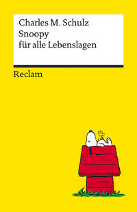 Snoopy für alle Lebenslagen. Philosophisches und Tiefsinniges von der Kultfigur von Charles M. Schulz – Reclams Universal-Bibliothek