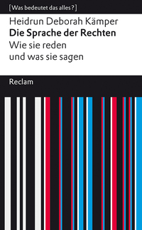 Die Sprache der Rechten. Wie sie reden und was sie sagen
