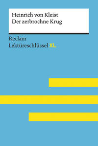 Der zerbrochne Krug von Heinrich von Kleist: Lektüreschlüssel mit Inhaltsangabe, Interpretation, Prüfungsaufgaben mit Lösungen, Lernglossar. (Reclam Lektüreschlüssel XL)