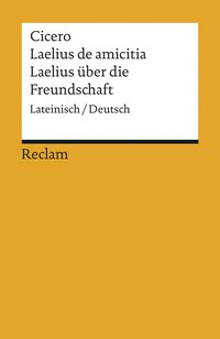 Laelius de amicitia / Laelius über die Freundschaft. Lateinisch/Deutsch