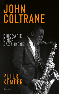 John Coltrane. Biographie einer Jazz-Ikone