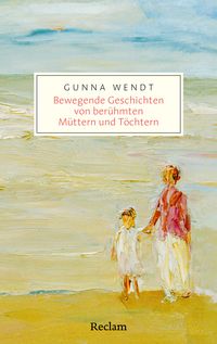 Bewegende Geschichten von berühmten Müttern und Töchtern