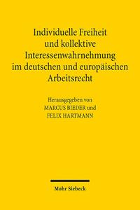 Individuelle Freiheit und kollektive Interessenwahrnehmung im deutschen und europäischen Arbeitsrecht