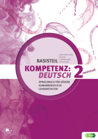 KOMPETENZ:DEUTSCH – modular. Sprachbuch für Höhere humanberufliche Lehranstalten. Basisteil 2