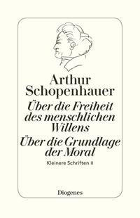 Die beiden Grundprobleme der Ethik: Über die Freiheit des menschlichen Willens