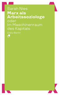 Marx als Arbeitssoziologe oder: Im Maschinenraum des Kapitals