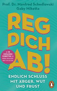Reg dich ab! - Endlich Schluss mit Ärger, Wut und Frust