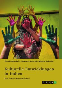 Kulturelle Entwicklungen in Indien. Von religiösen Minderheiten zu alternativen Geschlechterkonstrukten