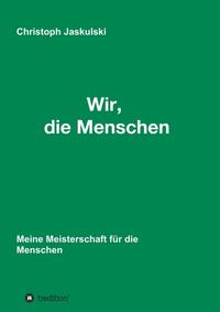 Wir, die Menschen - Meine Meisterschaft für die Menschen