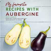 My favourite Recipes with Aubergine