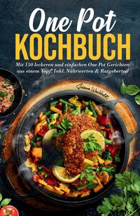 One Pot Kochbuch: Mit 150 leckeren und einfachen One Pot Gerichten aus einem Topf!