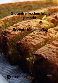 Glutenfrei kochen leicht gemacht: Rezepte für jeden Tag