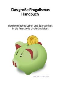 Das große Frugalismus Handbuch - durch einfaches Leben und Sparsamkeit in die finanzielle Unabhängigkeit