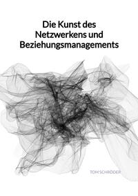 Die Kunst des Netzwerkens und Beziehungsmanagements