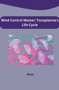 Mind Control Master: Toxoplasma's Life Cycle