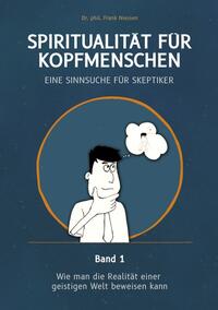 Spiritualität für Kopfmenschen - Eine Sinnsuche für Skeptiker (Band 1)