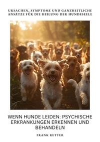 Wenn Hunde leiden: Psychische Erkrankungen erkennen und behandeln