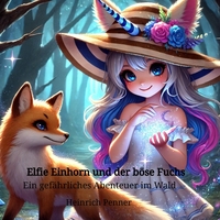 Elfie Einhorn und der böse Fuchs: Ein gefährliches Abenteuer im Wald