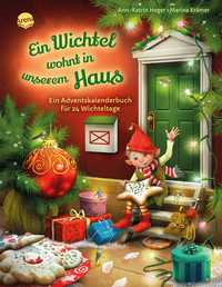 Ein Wichtel wohnt in unserem Haus. Ein Adventskalenderbuch für 24 Wichteltage