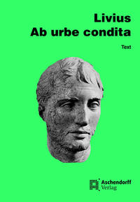 Ab urbe condita. Auswahl aus dem Gesamtwerk