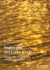 Segen gibt der Liebe Kraft