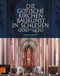 Die gotische Kirchenbaukunst in Schlesien 1200–1420