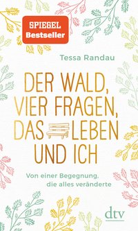 Der Wald, vier Fragen, das Leben und ich Von einer Begegnung, die alles veränderte