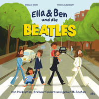 Ella & Ben und die Beatles – Von Pilzköpfen, Erdbeerfeldern und gelben U-Booten