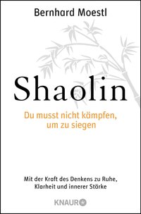 Shaolin - Du musst nicht kämpfen, um zu siegen!