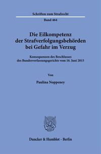 Die Eilkompetenz der Strafverfolgungsbehörden bei Gefahr im Verzug