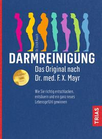 Darmreinigung. Das Original nach Dr. med. F.X. Mayr