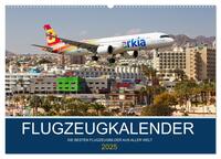 Flugzeugkalender - die besten Flugzeugbilder aus aller Welt (Wandkalender 2025 DIN A2 quer), CALVENDO Monatskalender