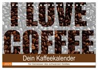 I Love Coffee - Dein Kaffeekalender für Geniesser des schwarzen Goldes (Tischkalender 2025 DIN A5 quer), CALVENDO Monatskalender