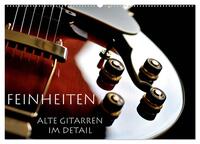 Feinheiten - Alte Gitarren im Detail (Wandkalender 2025 DIN A2 quer), CALVENDO Monatskalender