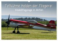 Tollkühne Helden der Fliegerei - Modellflugzeuge in Aktion (Wandkalender 2025 DIN A2 quer), CALVENDO Monatskalender