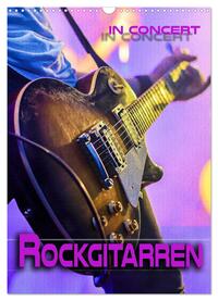 Rockgitarren in Concert (Wandkalender 2025 DIN A3 hoch), CALVENDO Monatskalender