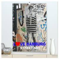 LOVE HAMBURG - STREET ART (hochwertiger Premium Wandkalender 2025 DIN A2 hoch), Kunstdruck in Hochglanz