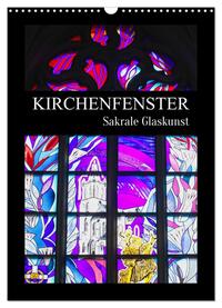 Kirchenfenster - Sakrale Glaskunst (Wandkalender 2025 DIN A3 hoch), CALVENDO Monatskalender