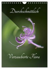 Durchschnittlich - Verzauberte Flora (Wandkalender 2025 DIN A4 hoch), CALVENDO Monatskalender