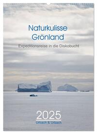 Naturkulisse Grönland - Expeditionsreise in die Diskobucht (Wandkalender 2025 DIN A2 hoch), CALVENDO Monatskalender