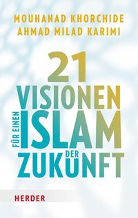 21 Visionen für einen Islam der Zukunft
