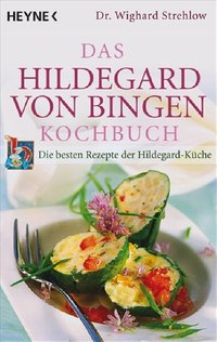 Das Hildegard-von-Bingen-Kochbuch