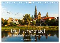 Die Fischerstadt - Ein mittelalterliches Stadtviertel in Ulm (Wandkalender 2025 DIN A4 quer), CALVENDO Monatskalender