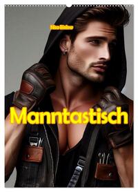 Manntastisch (Wandkalender 2026 DIN A2 hoch), CALVENDO Monatskalender