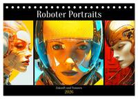 Roboter Portraits. Zukunft und Visionen (Tischkalender 2026 DIN A5 quer), CALVENDO Monatskalender