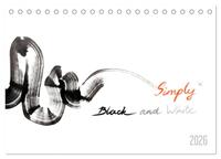 Simply Black and White/ Einfach Schwarz und Weiss - Kunst (Tischkalender 2026 DIN A5 quer), CALVENDO Monatskalender