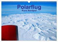 Polarflug Kurs Nordpol (Wandkalender 2026 DIN A3 quer), CALVENDO Monatskalender